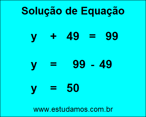 Passo a Passo Para Descobrir o Valor da Incógnita na Equação y + 49 = 99