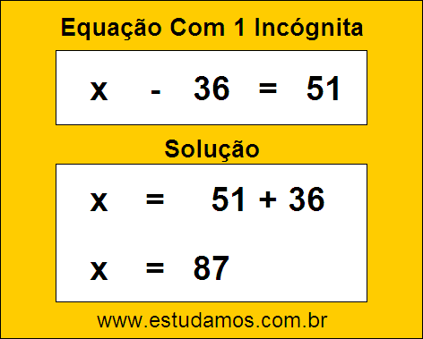 Resposta da Equação de Uma Incógnita x - 36 = 51