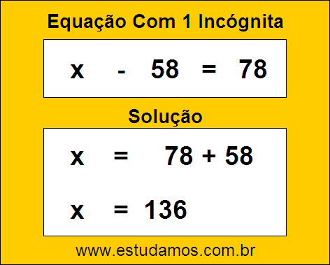 Resposta da Equação de Uma Incógnita x - 58 = 78