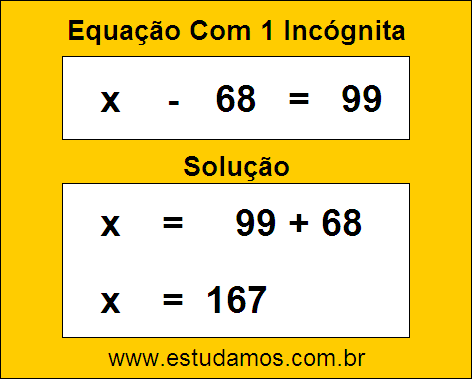 Resposta da Equação de Uma Incógnita x - 68 = 99