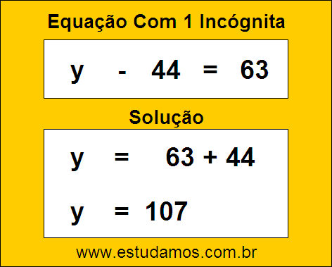 Solução da Equação de Uma Incógnita y - 44 = 63